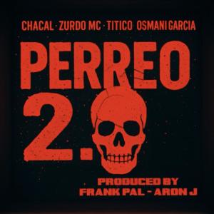 Chacal Original的專輯PERREO 2.0 (feat. Zurdo Mc, Osmani Garcia & Un Titico)