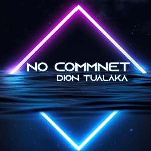 Listen to No Comment song with lyrics from DION TUALAKA