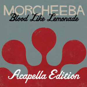 อัลบัม Blood Like Lemonade (Acapella Version) ศิลปิน Morcheeba