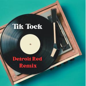 อัลบัม Tik Tock (feat. Detroit Red) [Detroit Red Remix] ศิลปิน Detroit Red
