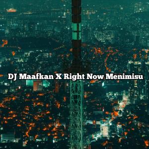 Listen to DJ Maafkan X Right Now Menimisu song with lyrics from DJ Aizz