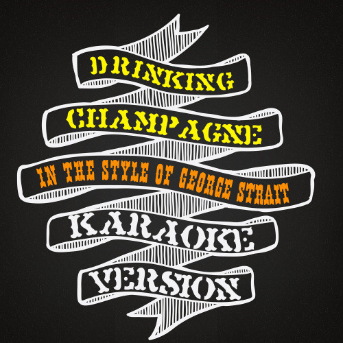 Drinking Champagne (In the Style of George Strait) [Karaoke Version] (Karaoke Version)