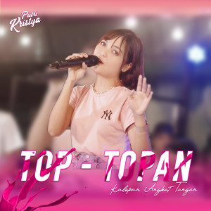 Dengarkan Top Topan lagu dari Putri Kristya dengan lirik