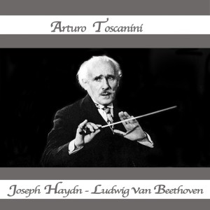 Album Toscanini Meets Franz Joseph Haydn and Ludwig Van Beethoven oleh Arturo Toscanini