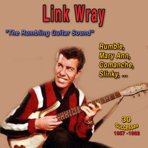 Link Wray "The Rumbling Guitar Sound" - Rumble (30 Successes : 1957-1962)
