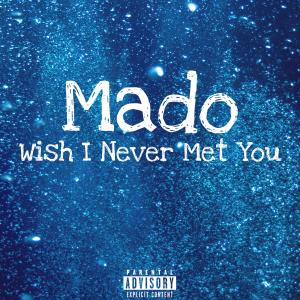 อัลบัม Wish I Never Met You (Explicit) ศิลปิน Mado