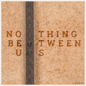 Joash的专辑Nothing Between Us