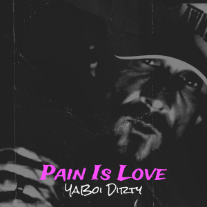 Listen to Pain Is Love (Explicit) song with lyrics from YaBoi Dirty