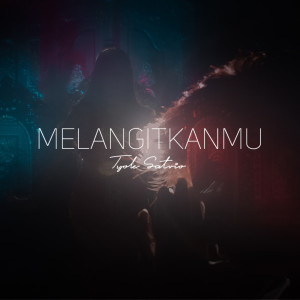 收听Tyok Satrio的Melangitkanmu歌词歌曲