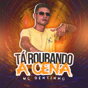 ดาวน์โหลดและฟังเพลง Tá Roubando a Cena (Explicit) พร้อมเนื้อเพลงจาก MC DENTINHO GC