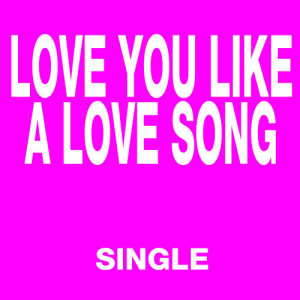 ดาวน์โหลดและฟังเพลง Love You Like a Love Song (Radio Version) พร้อมเนื้อเพลงจาก Jess
