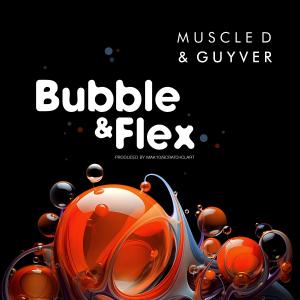 收聽Muscle D的BUBBLE & FLEX (feat. Guyver, Mak 10 & Scratcha DVA) (Explicit)歌詞歌曲