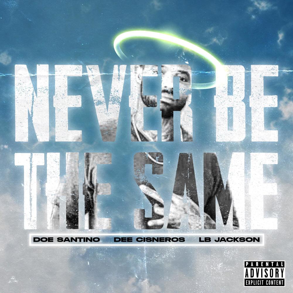 Never be the same (feat. Dee CisNeros & LB Jackson) (Explicit)
