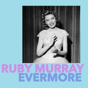 ดาวน์โหลดและฟังเพลง Evermore พร้อมเนื้อเพลงจาก Ruby Murray