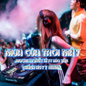 Listen to Mưa Của Trời Mây (Thanh Huyy Remix Instrumental) song with lyrics from mochiii