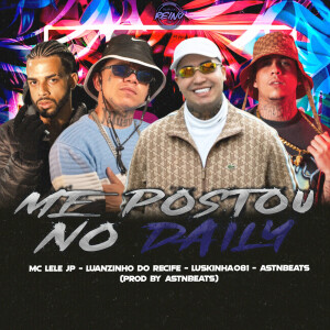 Listen to ME POSTOU NO DAILY song with lyrics from Astnbeats