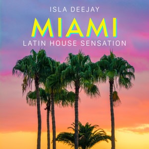 收聽Isla Deejay的Miami Latin House Sensation歌詞歌曲