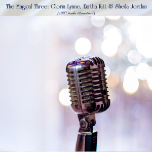 Album The Magical Three: Gloria Lynne, Eartha Kitt & Sheila Jordan (All Tracks Remastered) from 