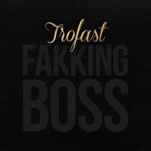 ดาวน์โหลดและฟังเพลง Fakking Boss พร้อมเนื้อเพลงจาก Trofast
