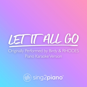 Dengarkan Let It All Go (Originally Performed by Birdy & RHODES) (Piano Karaoke Version) lagu dari Sing2Piano dengan lirik