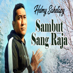 Sambut Sang Raja dari Helmy Sahetapy