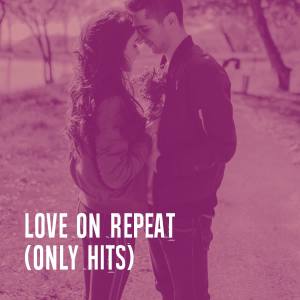 Album Love on Repeat (Only Hits) oleh Best Love Songs
