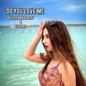 ดาวน์โหลดและฟังเพลง Do you love me (feat. Yunona) พร้อมเนื้อเพลงจาก Bekzod Annazarov