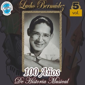 Album 100 Años de Historia Musical, Vol. 5 from Lucho Bermúdez