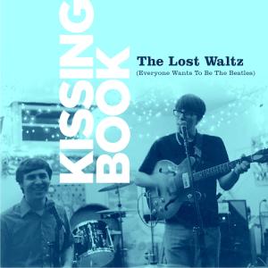 Kissing Book的專輯The Lost Waltz (Everyone Wants To Be The Beatles)