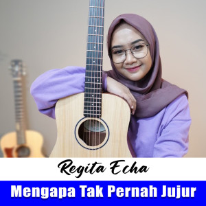 Listen to Mengapa Tak Pernah Jujur song with lyrics from Regita Echa