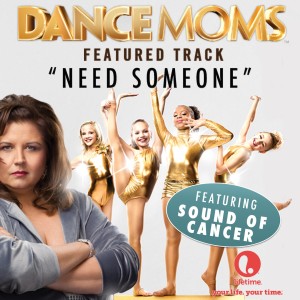Dengarkan lagu Need Someone (From "Dance Moms") nyanyian Sound of Cancer dengan lirik