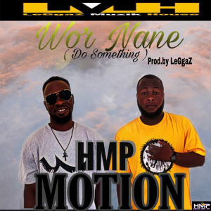 Listen to Wor Nane (Do Something) song with lyrics from Hmp Motion