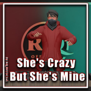 收聽Dj Rq Official的She's Crazy But She's Mine歌詞歌曲