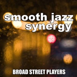 อัลบัม Smooth Jazz Synergy ศิลปิน Broad Street Players