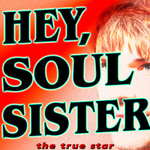 收聽The True Star的Hey, Soul Sister歌詞歌曲