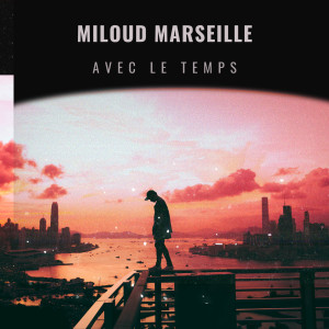 Listen to AVEC LE TEMPS song with lyrics from Miloud Marseille