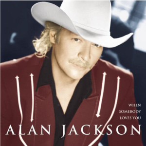 อัลบัม When Somebody Loves You ศิลปิน Alan Jackson