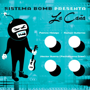 ดาวน์โหลดและฟังเพลง La Caña (feat. Hector Guerra, Patricio Hidalgo & Ramon Gutierrez) พร้อมเนื้อเพลงจาก Sistema Bomb