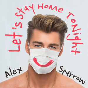 ดาวน์โหลดและฟังเพลง Let's Stay Home Tonight พร้อมเนื้อเพลงจาก Alex Sparrow