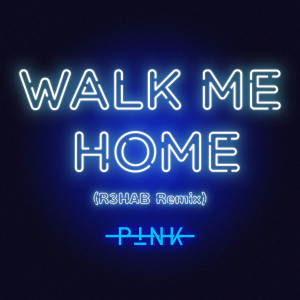 收聽P!nk的Walk Me Home (R3HAB Remix)歌詞歌曲