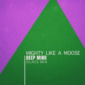 Deep Mind的专辑Mighty Like A Moose (Glass Mix)