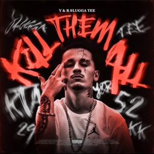 Slugga Tee的专辑Kill Them All (Explicit)