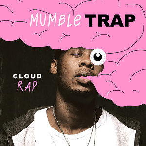 Album Mumble Trap & Cloud Rap from CDM Music