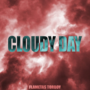 Dengarkan lagu Cloudy Day nyanyian Flametas Torboy dengan lirik