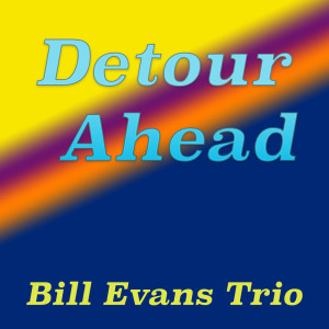 Bill Evans Trio的专辑Detour Ahead