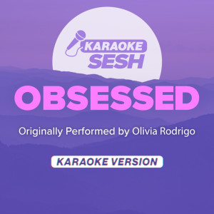 karaoke SESH的專輯obsessed (Originally Performed by Olivia Rodrigo) (Karaoke Version)