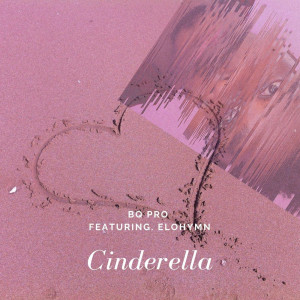 ดาวน์โหลดและฟังเพลง Cinderella (feat. Elohymn) พร้อมเนื้อเพลงจาก BQ PRO