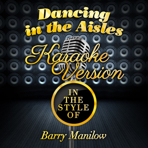 Dancing in the Aisles (In the Style of Barry Manilow) [Karaoke Version] (Karaoke Version)