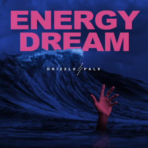 Listen to Energy Dream song with lyrics from Drizzle Pale