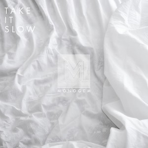 收聽Monogem的Take It Slow歌詞歌曲